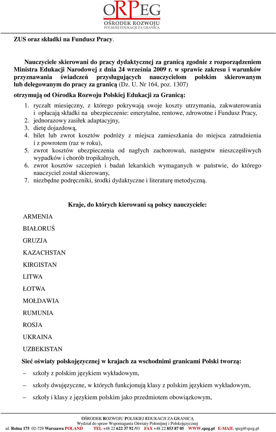 1307) otrzymują od Ośrodka Rozwoju Polskiej Edukacji za Granicą: 1.