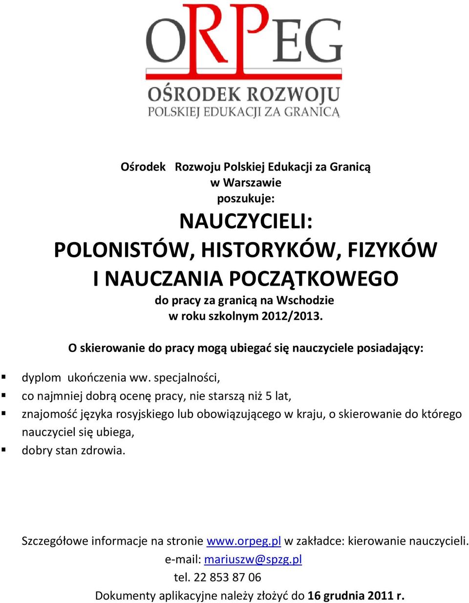specjalności, co najmniej dobrą ocenę pracy, nie starszą niż 5 lat, znajomośd języka rosyjskiego lub obowiązującego w kraju, o skierowanie do którego nauczyciel się
