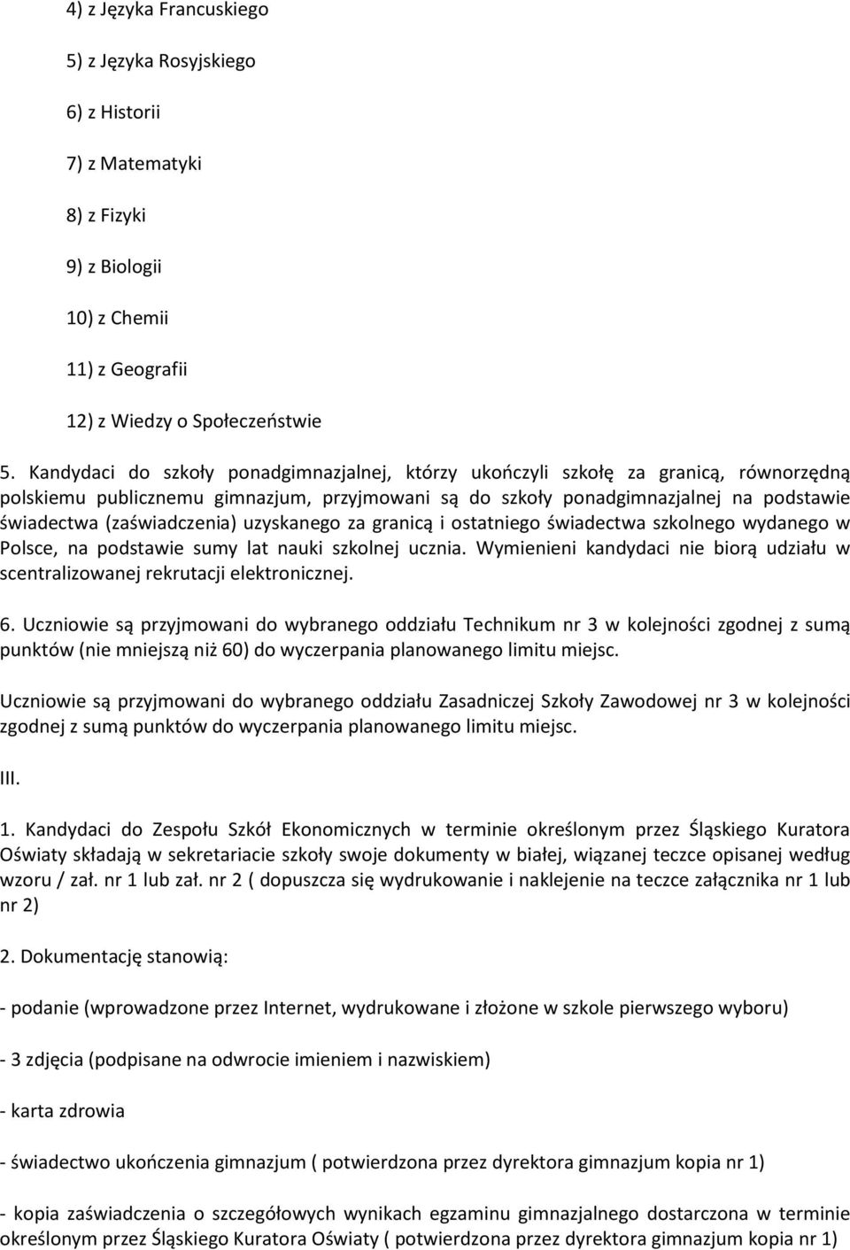 (zaświadczenia) uzyskanego za granicą i ostatniego świadectwa szkolnego wydanego w Polsce, na podstawie sumy lat nauki szkolnej ucznia.