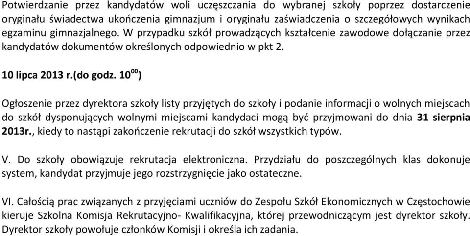 10 00 ) Ogłoszenie przez dyrektora szkoły listy przyjętych do szkoły i podanie informacji o wolnych miejscach do szkół dysponujących wolnymi miejscami kandydaci mogą być przyjmowani do dnia 31