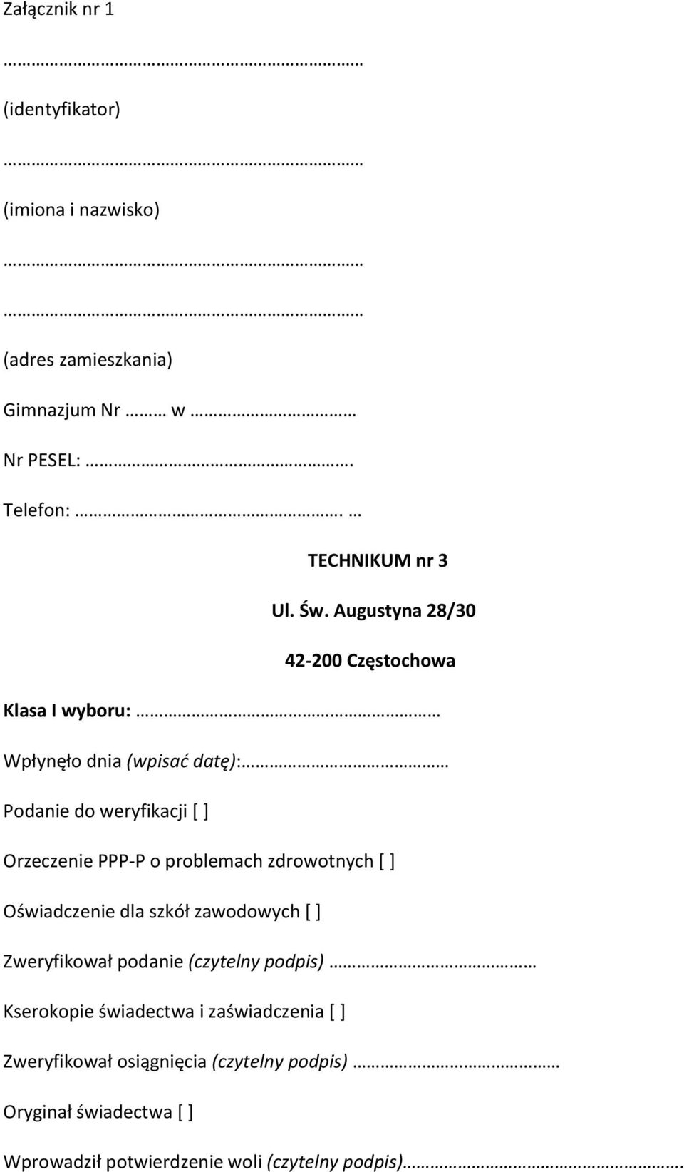 problemach zdrowotnych [ ] Oświadczenie dla szkół zawodowych [ ] Zweryfikował podanie (czytelny podpis) Kserokopie świadectwa i