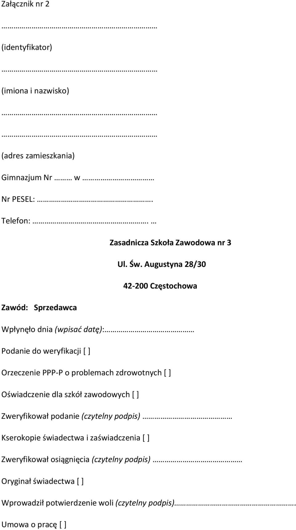 Augustyna 28/30 42-200 Częstochowa Zawód: Sprzedawca Wpłynęło dnia (wpisać datę): Podanie do weryfikacji [ ] Orzeczenie PPP-P o problemach