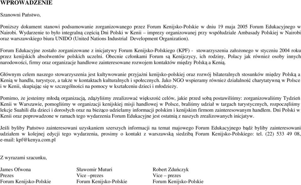 Organization). Forum Edukacyjne zostało zorganizowane z inicjatywy Forum Kenijsko-Polskiego (KPF) - stowarzyszenia założonego w styczniu 2004 roku przez kenijskich absolwentów polskich uczelni.