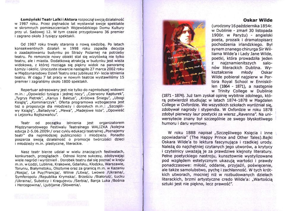 Po latach konsekwentnych działań w 1998 roku zapadła decyzja o zaadaptowaniu budynku po Straży Pożarnej na potrzeby teatru. Po remoncie nowy obiekt stał się wizytówką nie tylko teatru, ale i miasta.