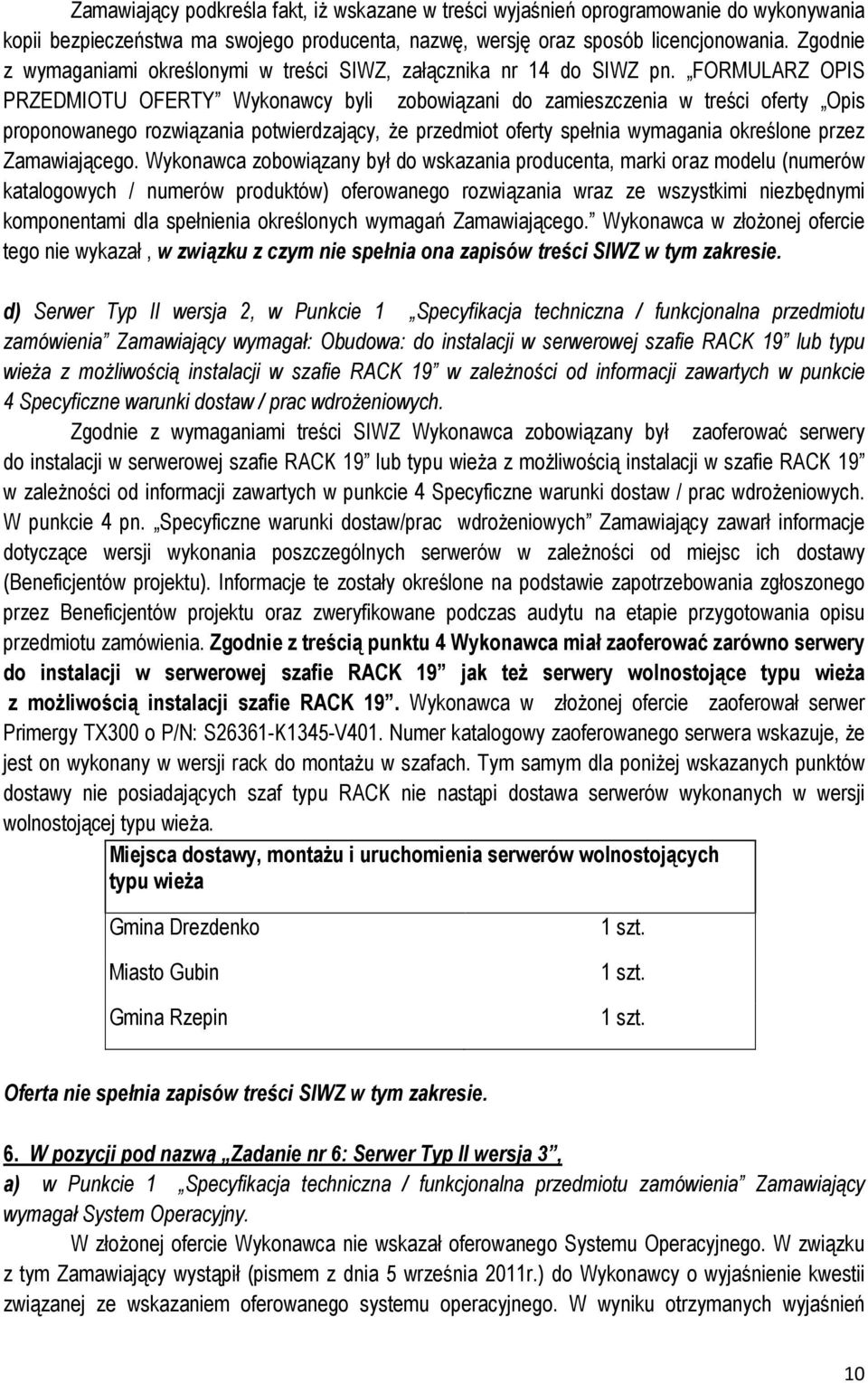 FORMULARZ OPIS PRZEDMIOTU OFERTY Wykonawcy byli zobowiązani do zamieszczenia w treści oferty Opis proponowanego rozwiązania potwierdzający, że przedmiot oferty spełnia wymagania określone przez