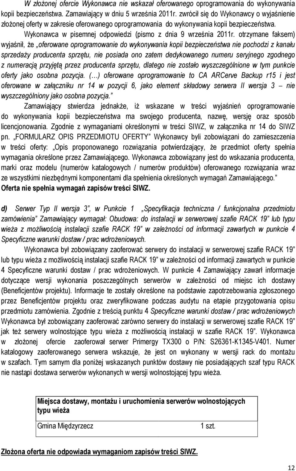 otrzymane faksem) wyjaśnił, że oferowane oprogramowanie do wykonywania kopii bezpieczeństwa nie pochodzi z kanału sprzedaży producenta sprzętu, nie posiada ono zatem dedykowanego numeru seryjnego