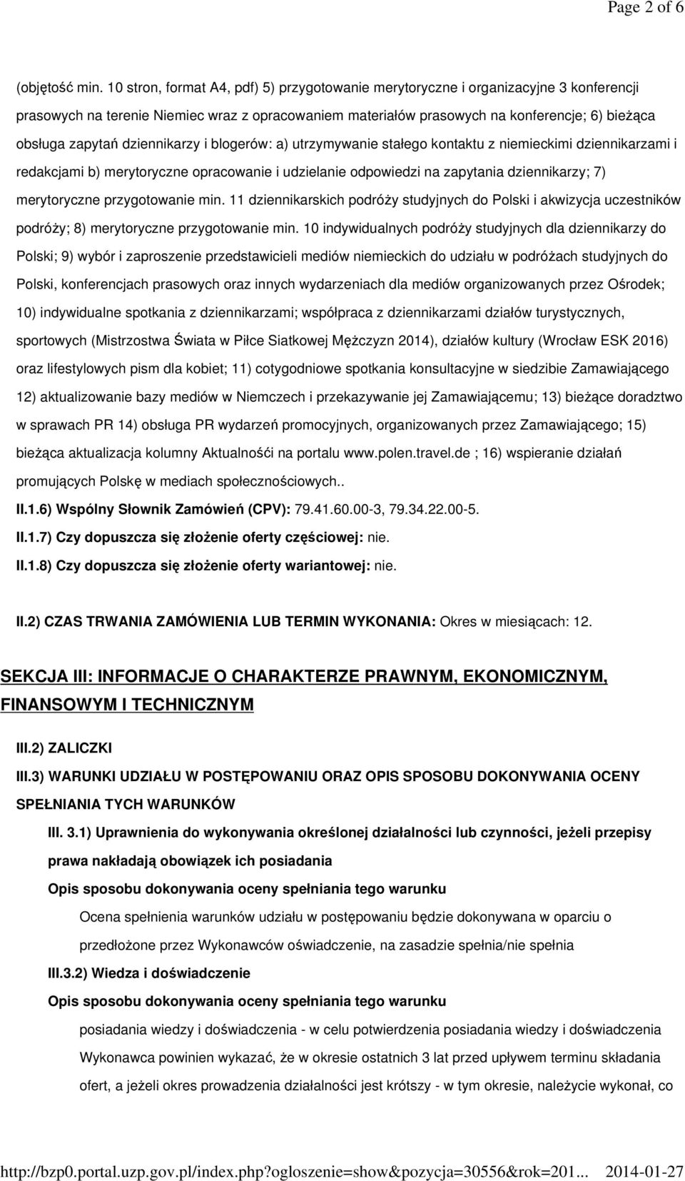 dziennikarzy i blogerów: a) utrzymywanie stałego kontaktu z niemieckimi dziennikarzami i redakcjami b) merytoryczne opracowanie i udzielanie odpowiedzi na zapytania dziennikarzy; 7) merytoryczne