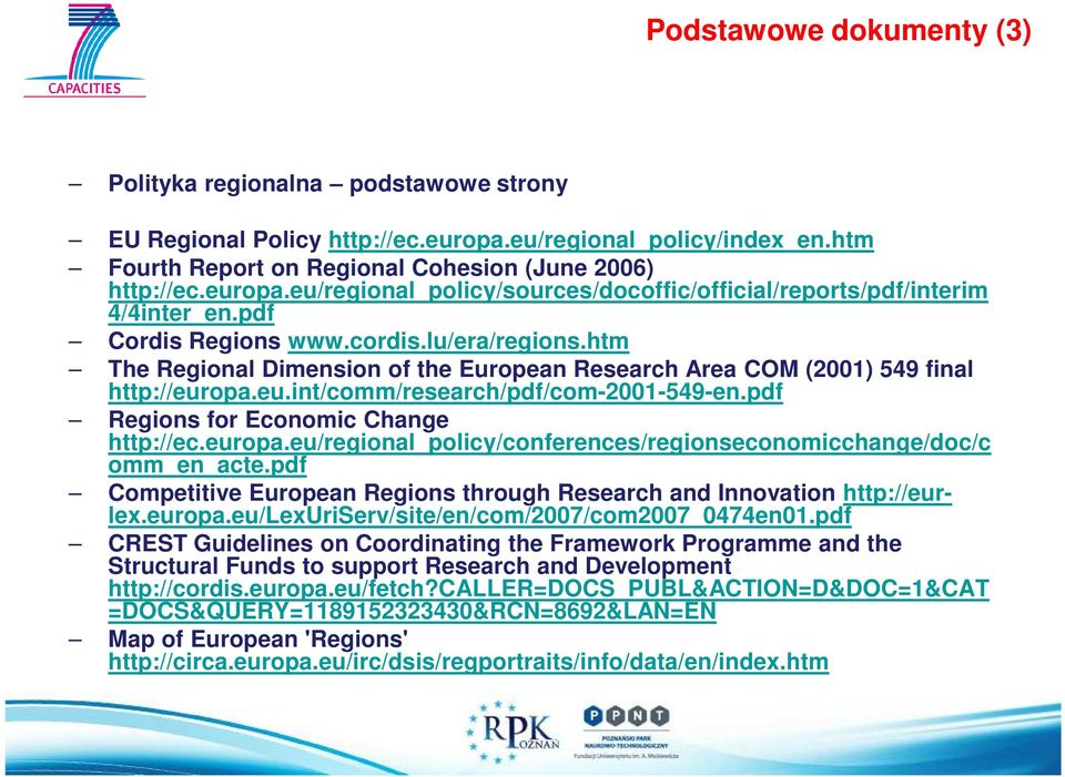 pdf Regions for Economic Change http://ec.europa.eu/regional_policy/conferences/regionseconomicchange/doc/c omm_en_acte.pdf Competitive European Regions through Research and Innovation http://eurlex.