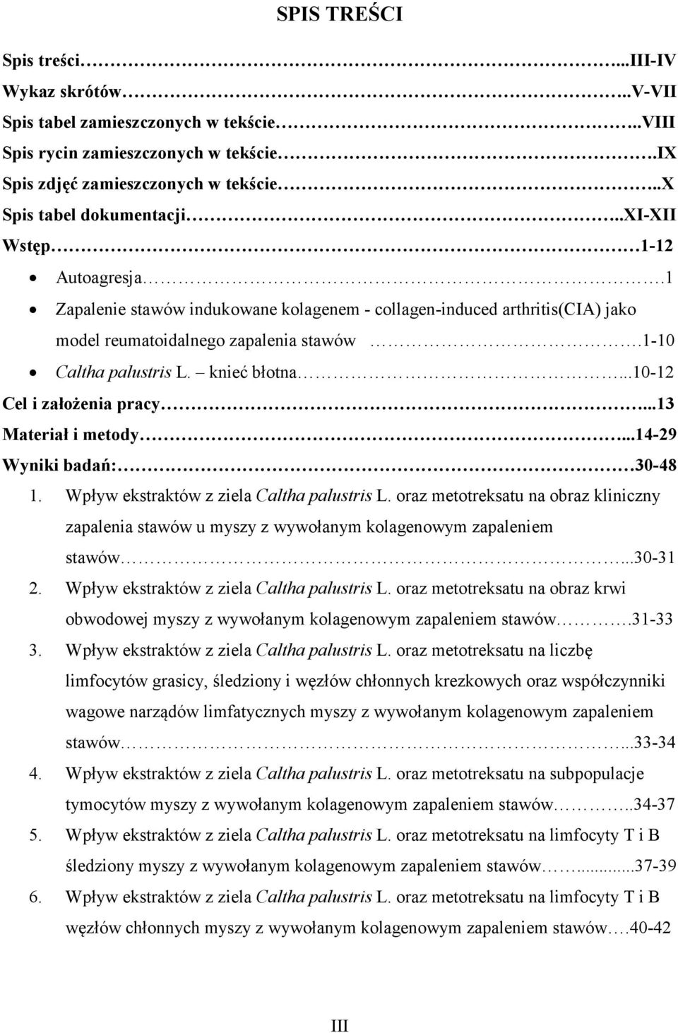 ..10-12 Cel i założenia pracy...13 Materiał i metody...14-29 Wyniki badań: 30-48 1. Wpływ ekstraktów z ziela Caltha palustris L.