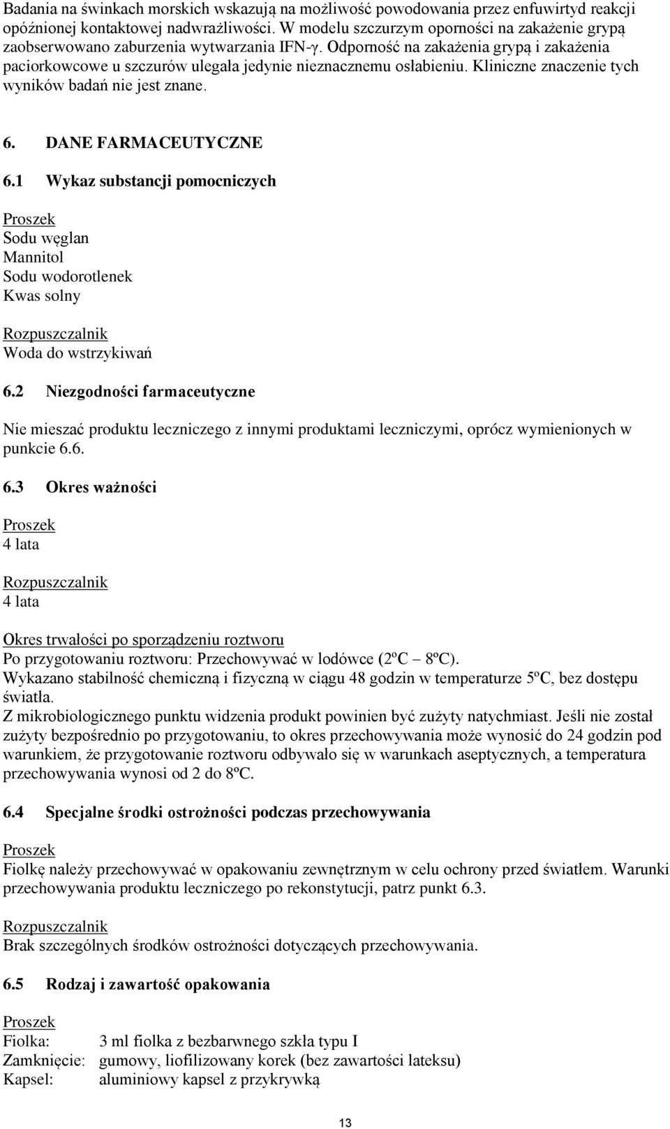 Kliniczne znaczenie tych wyników badań nie jest znane. 6. DANE FARMACEUTYCZNE 6.