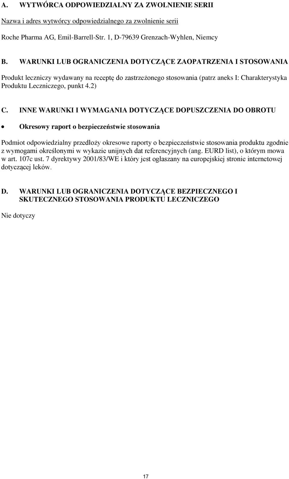 INNE WARUNKI I WYMAGANIA DOTYCZĄCE DOPUSZCZENIA DO OBROTU Okresowy raport o bezpieczeństwie stosowania Podmiot odpowiedzialny przedłoży okresowe raporty o bezpieczeństwie stosowania produktu zgodnie