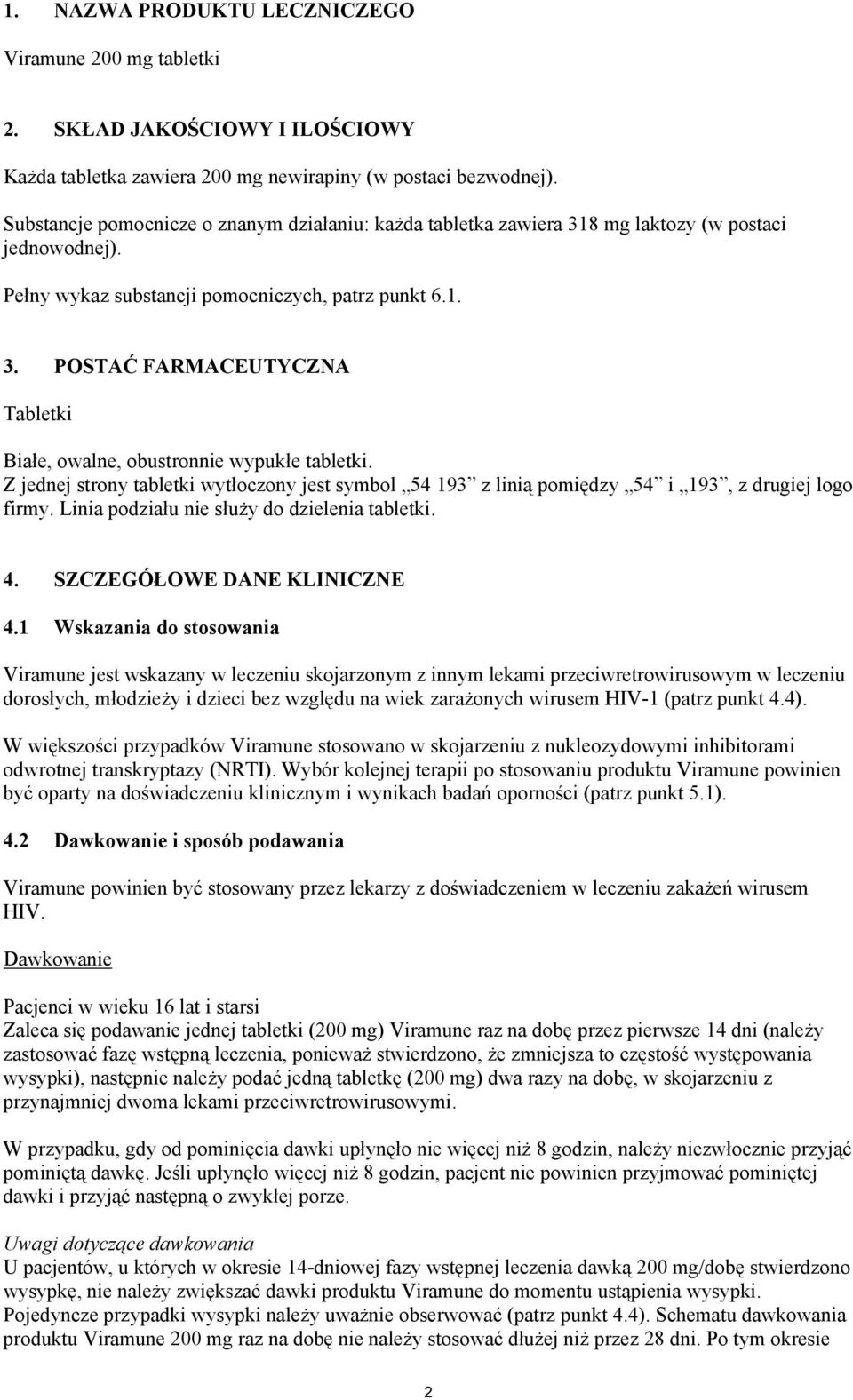 Z jednej strony tabletki wytłoczony jest symbol 54 193 z linią pomiędzy 54 i 193, z drugiej logo firmy. Linia podziału nie służy do dzielenia tabletki. 4. SZCZEGÓŁOWE DANE KLINICZNE 4.