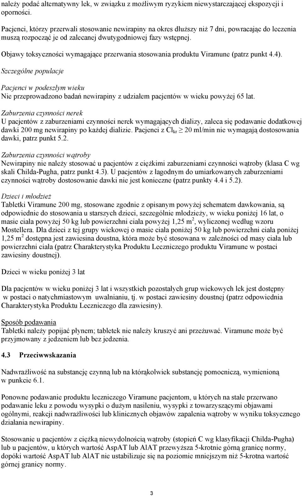 Objawy toksyczności wymagające przerwania stosowania produktu Viramune (patrz punkt 4.4).