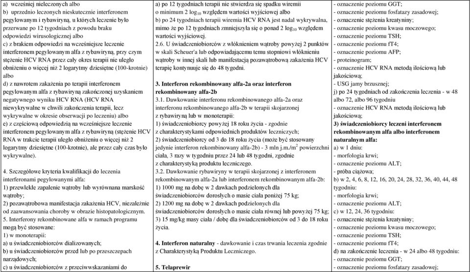 dziesiętne (100-krotnie) albo d) z nawrotem zakażenia po terapii interferonem pegylowanym alfa z rybawiryną zakończonej uzyskaniem negatywnego wyniku HCV RNA (HCV RNA niewykrywalne w chwili