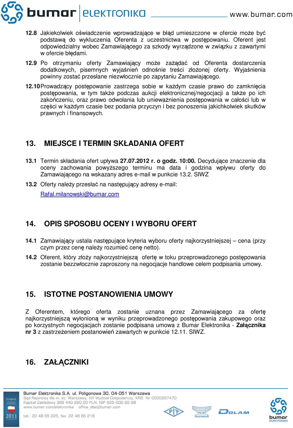 9 Po otrzymaniu oferty Zamawiający może zażądać od Oferenta dostarczenia dodatkowych, pisemnych wyjaśnień odnośnie treści złożonej oferty.