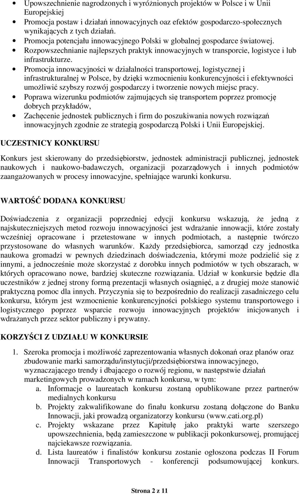 Promocja innowacyjności w działalności transportowej, logistycznej i infrastrukturalnej w Polsce, by dzięki wzmocnieniu konkurencyjności i efektywności umożliwić szybszy rozwój gospodarczy i