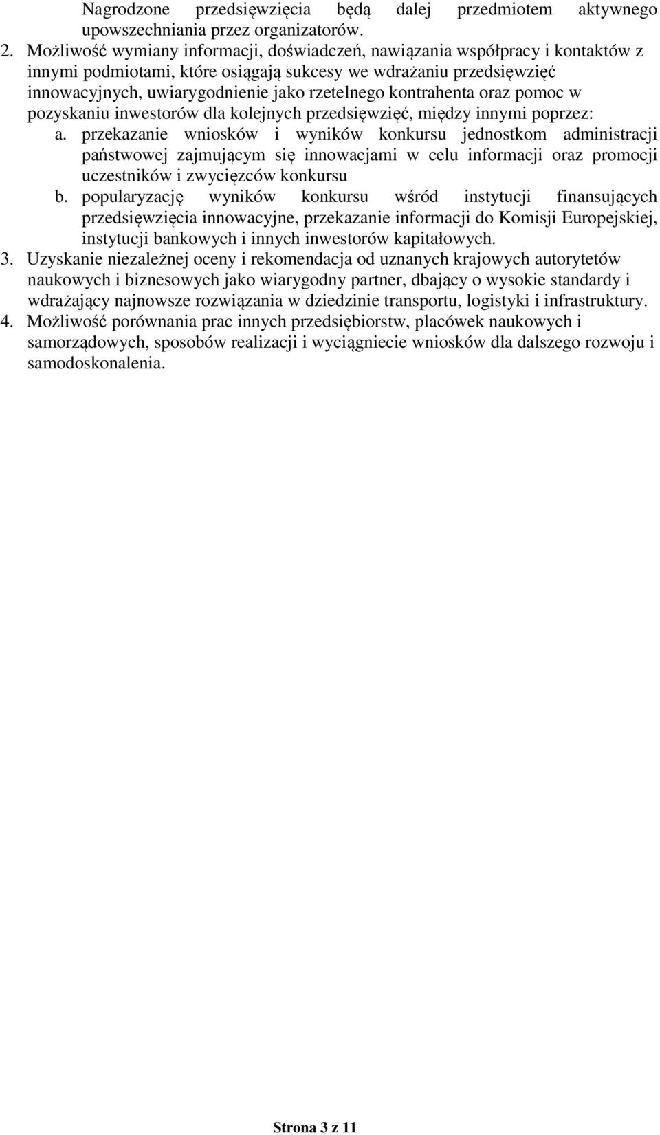 kontrahenta oraz pomoc w pozyskaniu inwestorów dla kolejnych przedsięwzięć, między innymi poprzez: a.