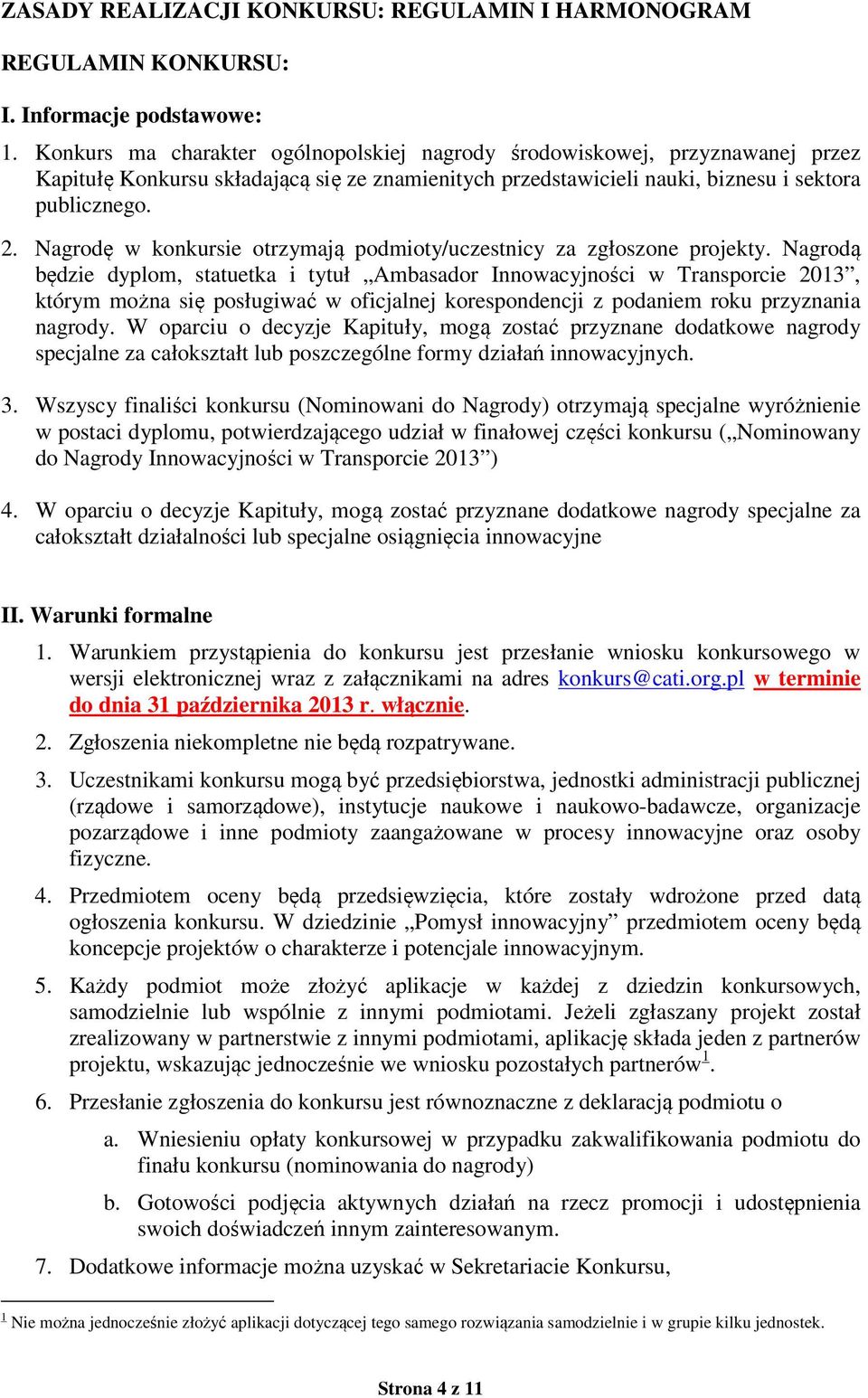 Nagrodę w konkursie otrzymają podmioty/uczestnicy za zgłoszone projekty.