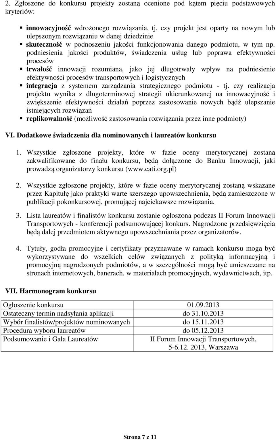 podniesienia jakości produktów, świadczenia usług lub poprawa efektywności procesów trwałość innowacji rozumiana, jako jej długotrwały wpływ na podniesienie efektywności procesów transportowych i