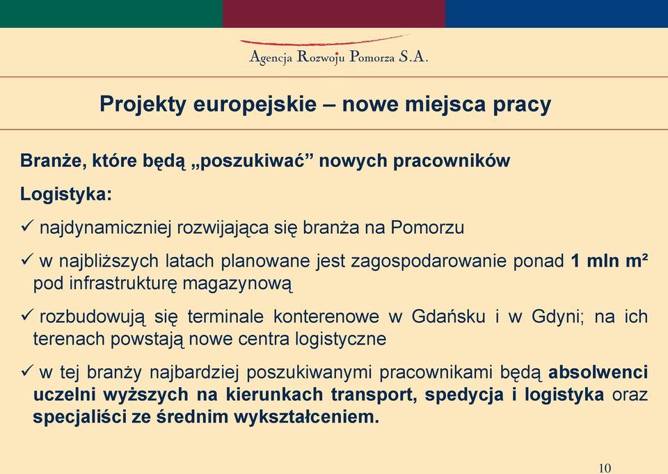 konterenowe w Gdańsku i w Gdyni; na ich terenach powstają nowe centra logistyczne w tej branży najbardziej poszukiwanymi