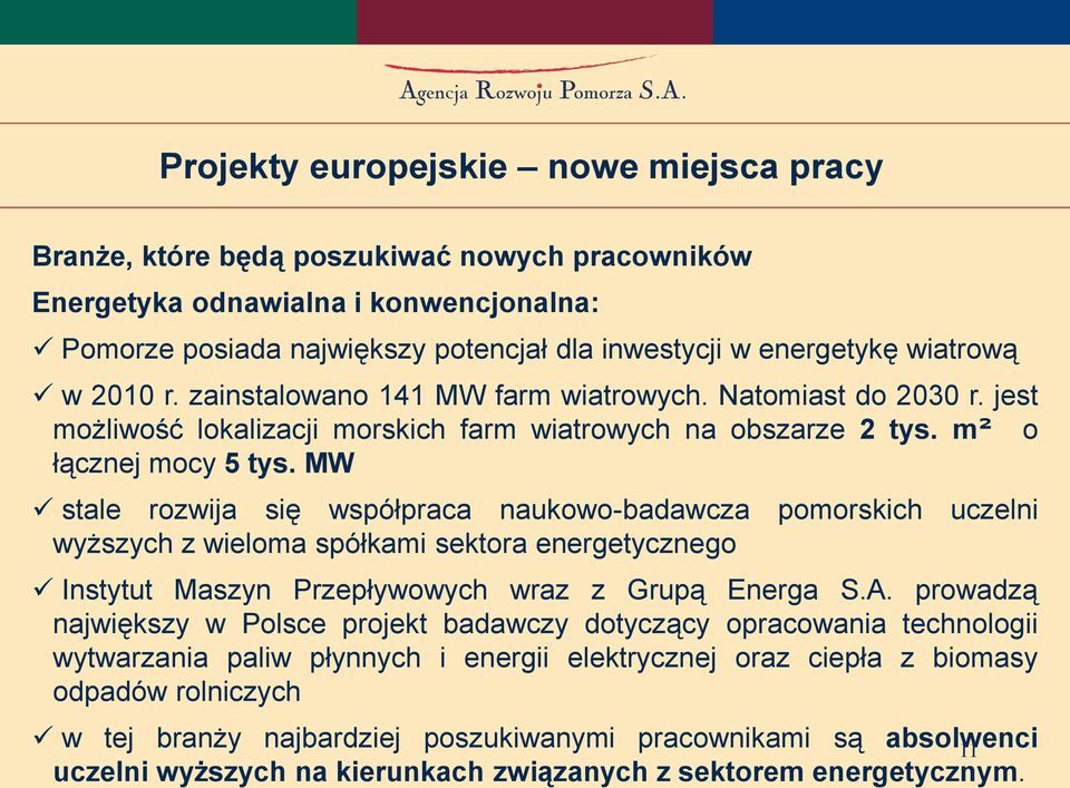 MW stale rozwija się współpraca naukowo-badawcza pomorskich uczelni wyższych z wieloma spółkami sektora energetycznego Instytut Maszyn Przepływowych wraz z Grupą Energa S.A.