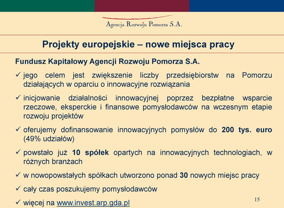 jego celem jest zwiększenie liczby przedsiębiorstw na Pomorzu działających w oparciu o innowacyjne rozwiązania inicjowanie działalności innowacyjnej