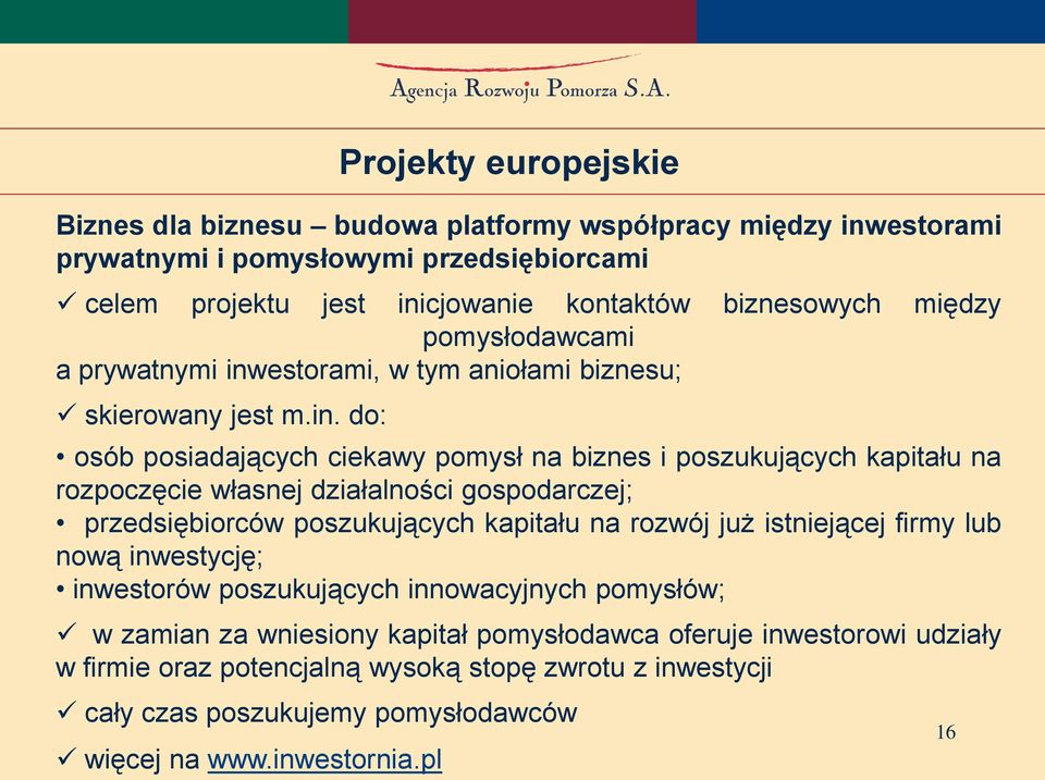 estorami, w tym aniołami biznesu; skierowany jest m.in.