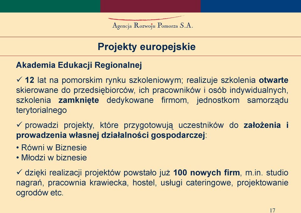 projekty, które przygotowują uczestników do założenia i prowadzenia własnej działalności gospodarczej: Równi w Biznesie Młodzi w biznesie