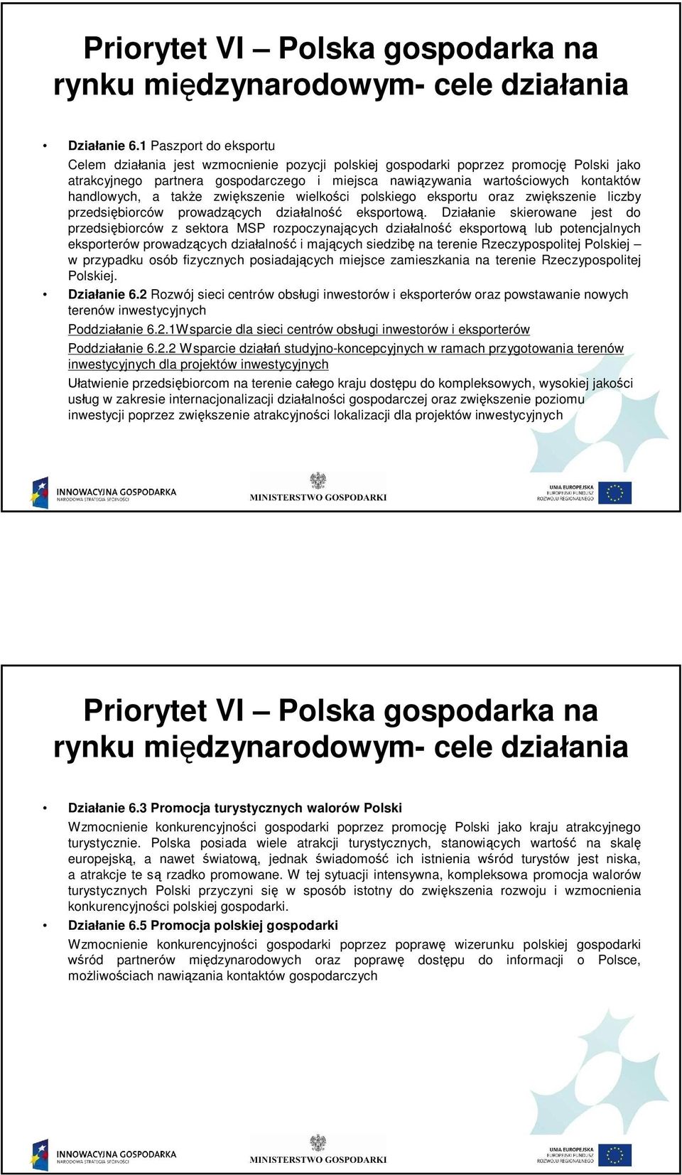 handlowych, a tak e zwi kszenie wielko ci polskiego eksportu oraz zwi kszenie liczby przedsi biorców prowadz cych dzia alno eksportow.