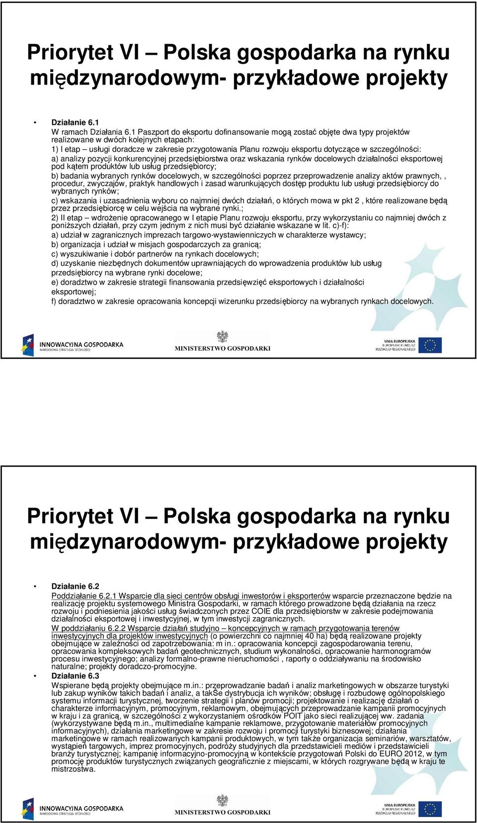 szczególno ci: a) analizy pozycji konkurencyjnej przedsi biorstwa oraz wskazania rynków docelowych dzia alno ci eksportowej pod k tem produktów lub us ug przedsi biorcy; b) badania wybranych rynków