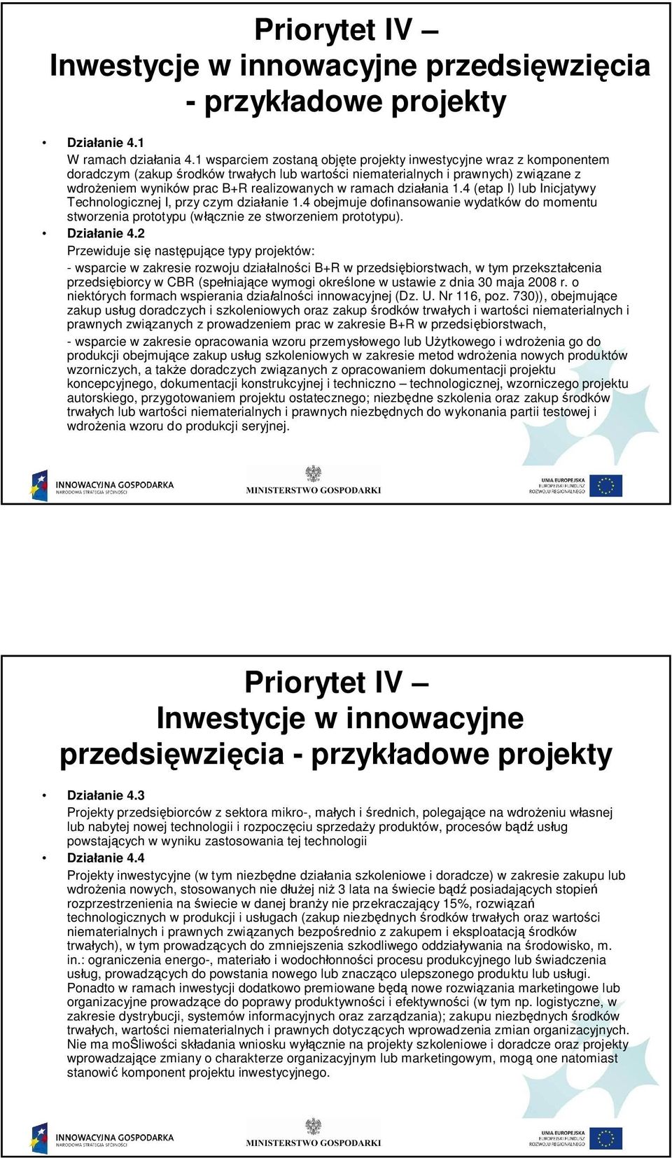 ramach dzia ania. (etap I) lub Inicjatywy Technologicznej I, przy czym dzia anie. obejmuje dofinansowanie wydatków do momentu stworzenia prototypu (w cznie ze stworzeniem prototypu). Dzia anie.