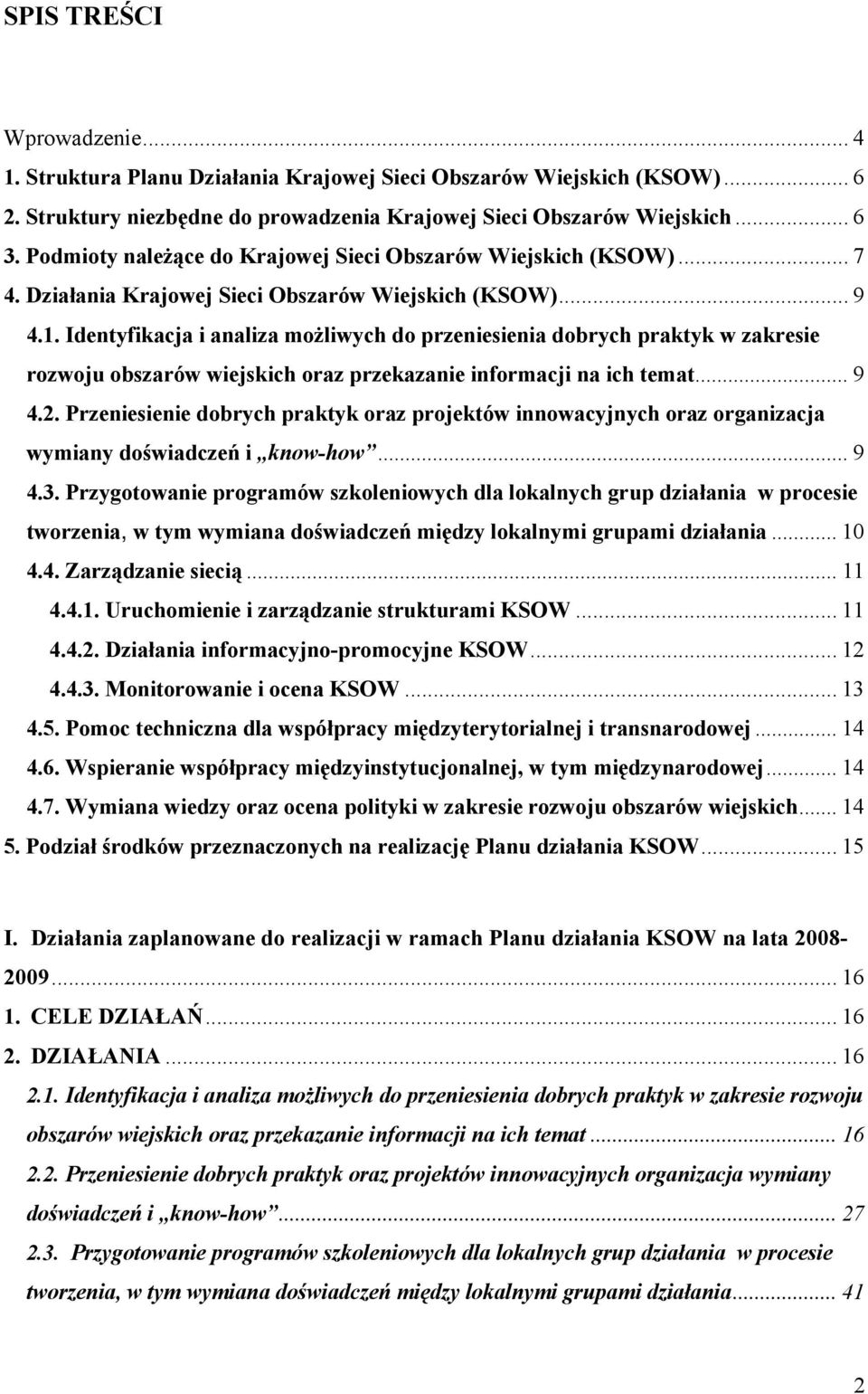 Identyfikacja i analiza możliwych do przeniesienia dobrych praktyk w zakresie rozwoju obszarów wiejskich oraz przekazanie informacji na ich temat... 9 4.2.