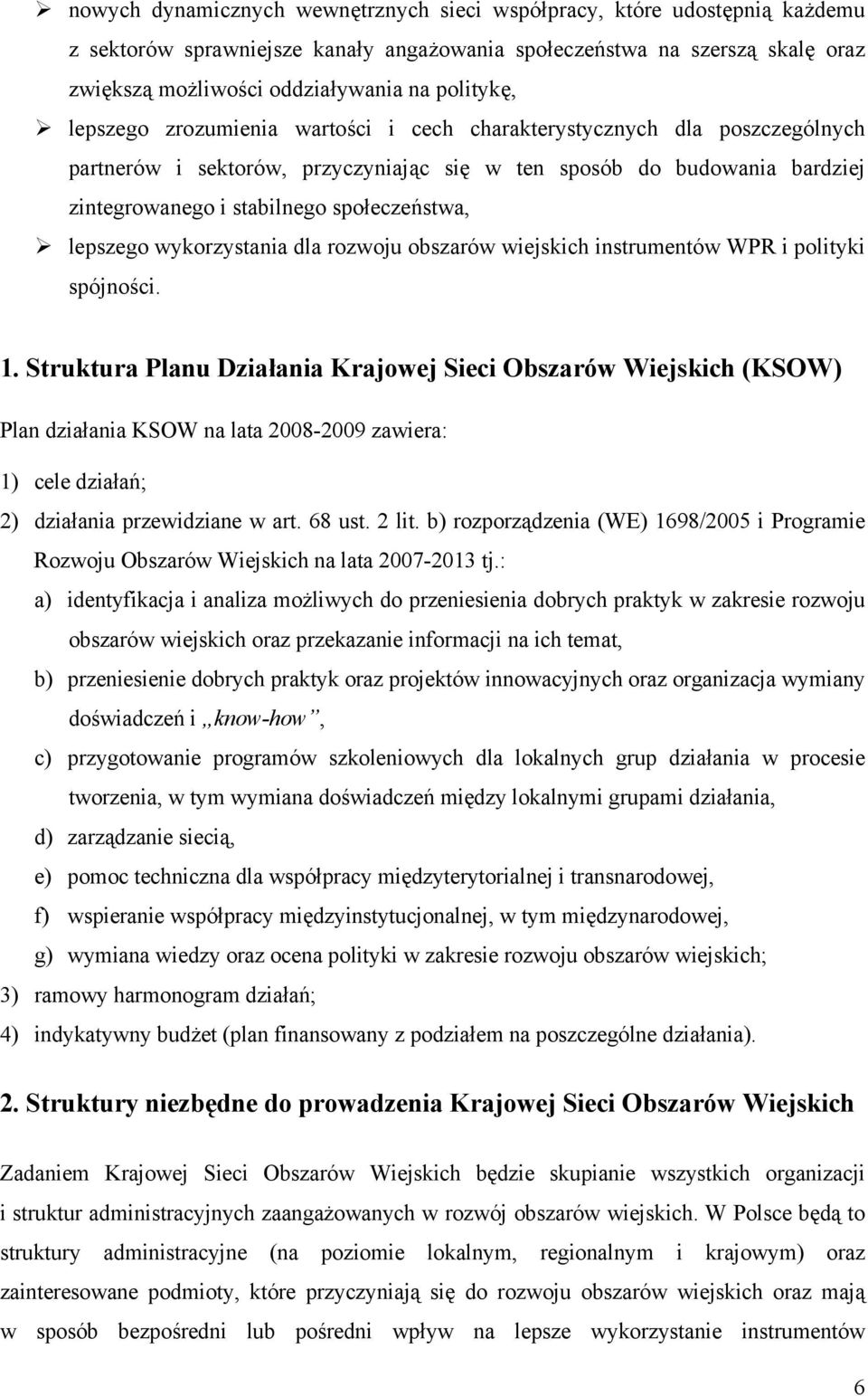 społeczeństwa, lepszego wykorzystania dla rozwoju obszarów wiejskich instrumentów WPR i polityki spójności. 1.