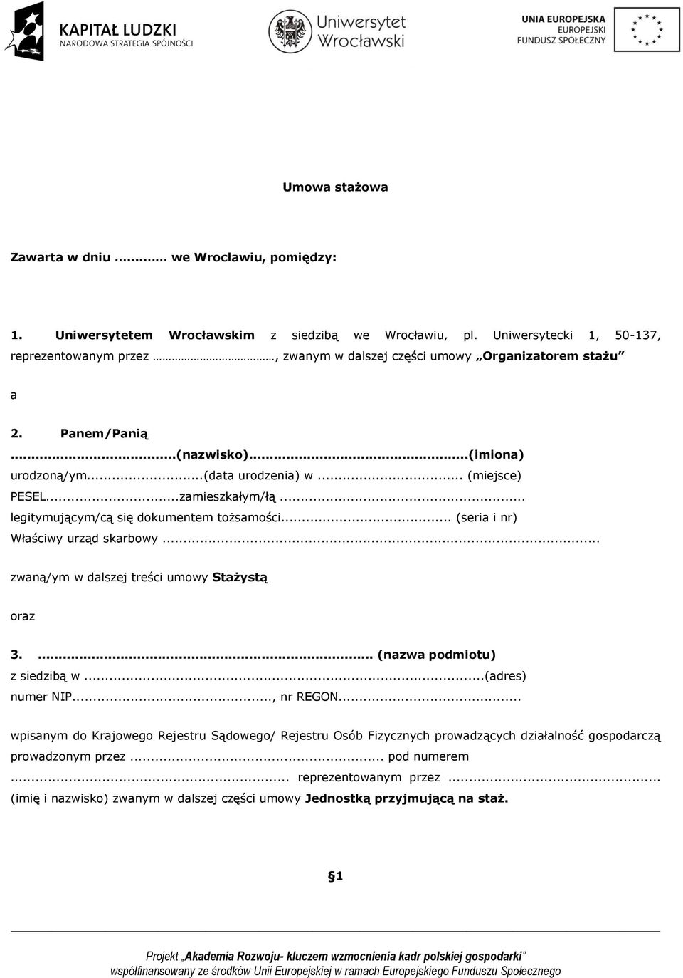 ..zamieszkałym/łą... legitymującym/cą się dokumentem tożsamości... (seria i nr) Właściwy urząd skarbowy... zwaną/ym w dalszej treści umowy Stażystą oraz 3.... (nazwa podmiotu) z siedzibą w.