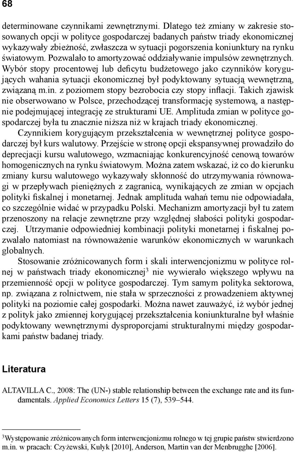 Pozwalało to amortyzować oddziaływanie impulsów zewnętrznych.