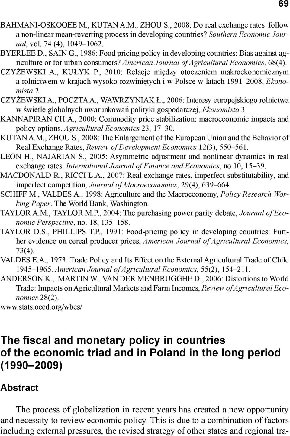 , 2010: Relacje między otoczeniem makroekonomicznym a rolnictwem w krajach wysoko rozwiniętych i w Polsce w latach 1991 2008, Ekonomista 2. CZYŻEWSKI A., POCZTA A., WAWRZYNIAK Ł.