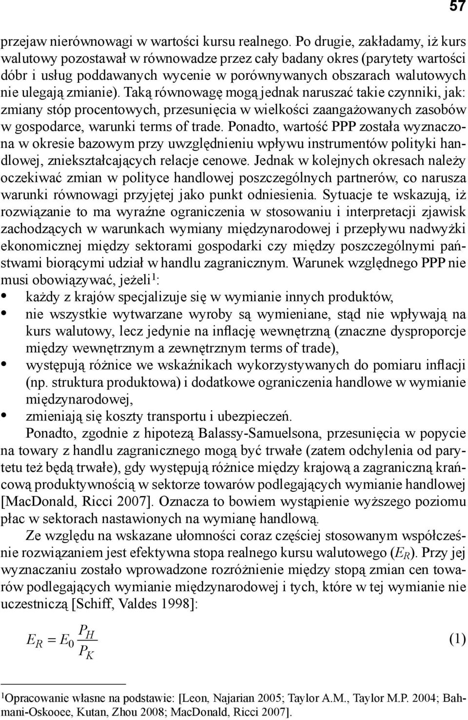 Taką równowagę mogą jednak naruszać takie czynniki, jak: zmiany stóp procentowych, przesunięcia w wielkości zaangażowanych zasobów w gospodarce, warunki terms of trade.