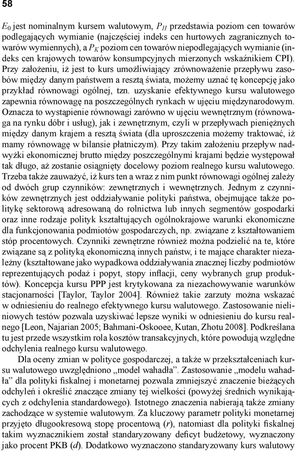 Przy założeniu, iż jest to kurs umożliwiający zrównoważenie przepływu zasobów między danym państwem a resztą świata, możemy uznać tę koncepcję jako przykład równowagi ogólnej, tzn.
