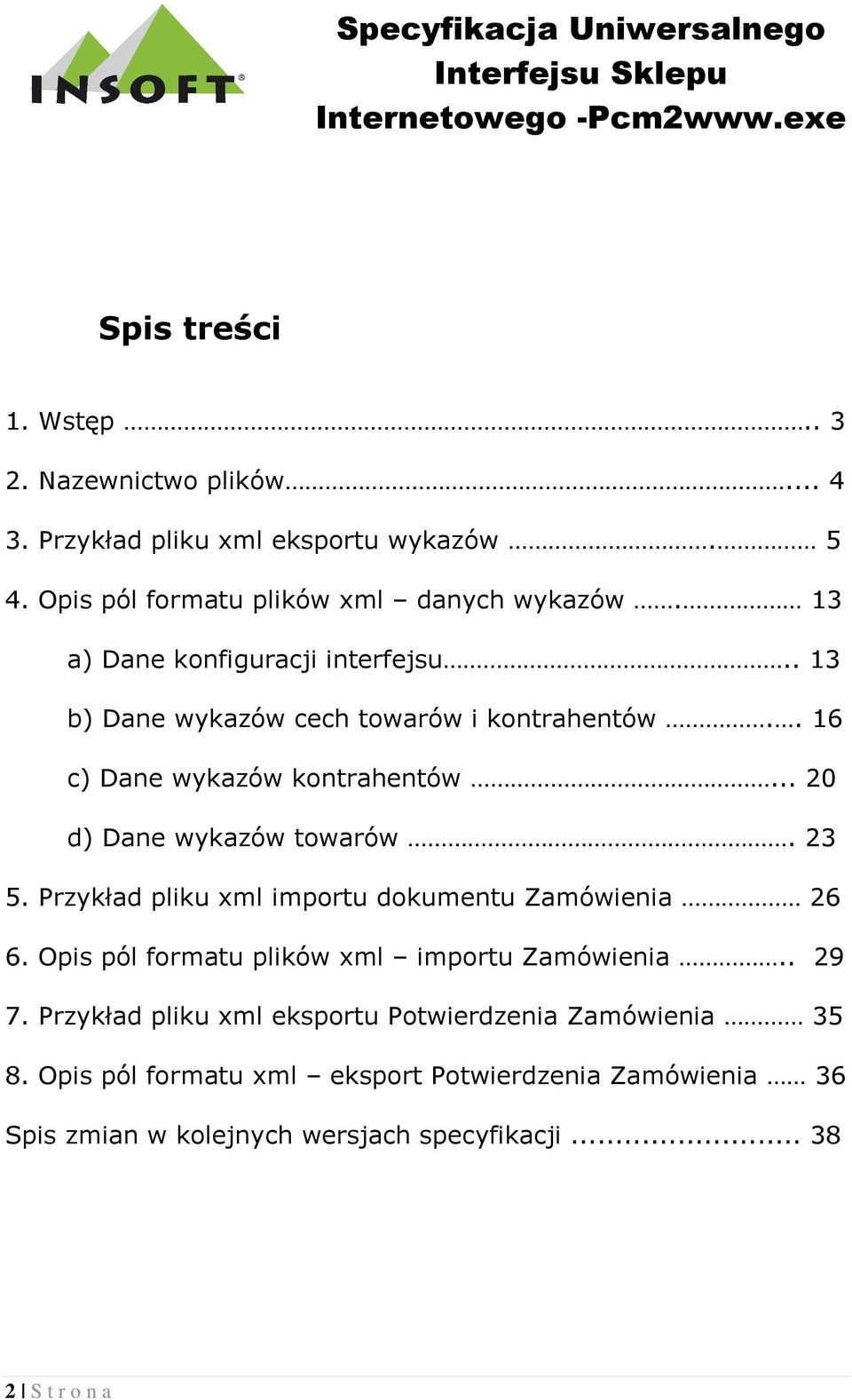 23 5. Przykład pliku xml importu dokumentu Zamówienia 26 6. Opis pól formatu plików xml importu Zamówienia.. 29 7.