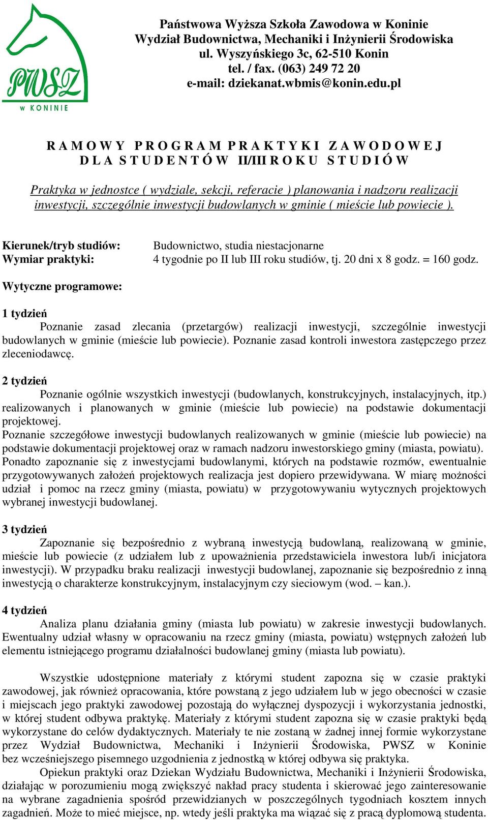 Poznanie zasad zlecania (przetargów) realizacji inwestycji, szczególnie inwestycji budowlanych w gminie (mieście lub powiecie). Poznanie zasad kontroli inwestora zastępczego przez zleceniodawcę.