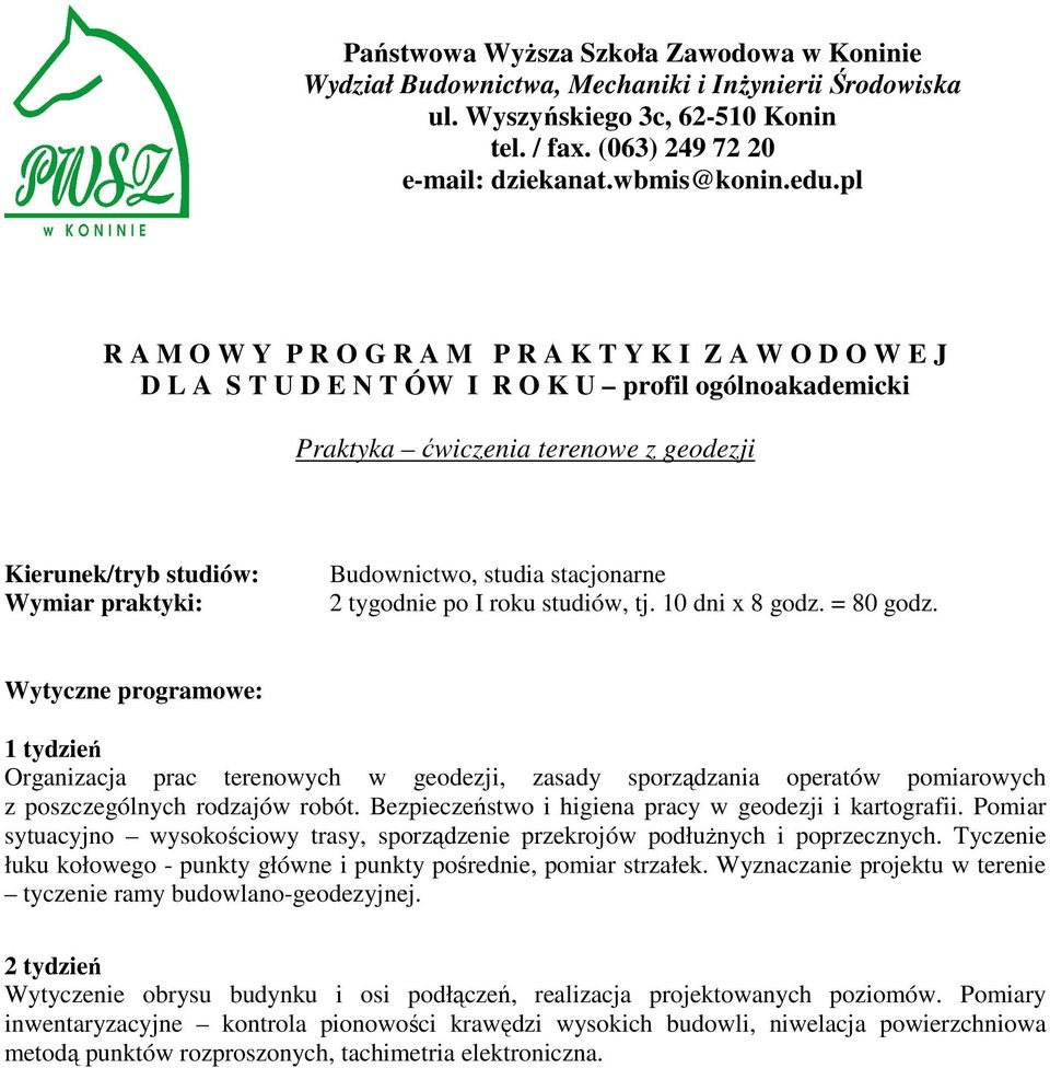 Pomiar sytuacyjno wysokościowy trasy, sporządzenie przekrojów podłużnych i poprzecznych. Tyczenie łuku kołowego - punkty główne i punkty pośrednie, pomiar strzałek.