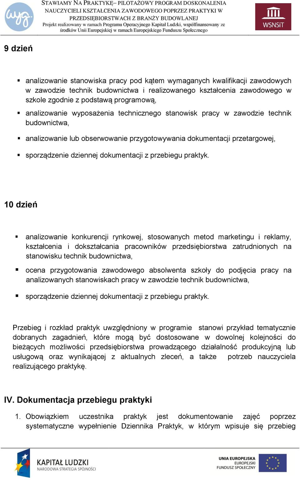 rynkowej, stosowanych metod marketingu i reklamy, kształcenia i dokształcania pracowników przedsiębiorstwa zatrudnionych na stanowisku technik budownictwa, ocena przygotowania zawodowego absolwenta