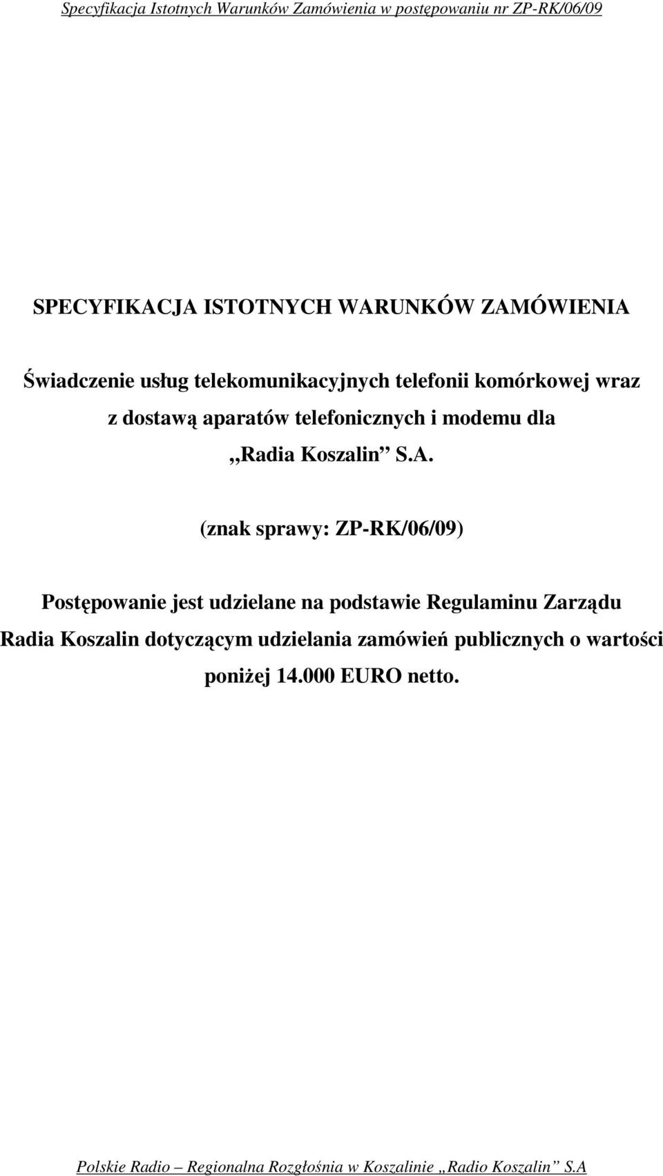 (znak sprawy: ZP-RK/06/09) Postępowanie jest udzielane na podstawie Regulaminu Zarządu Radia Koszalin