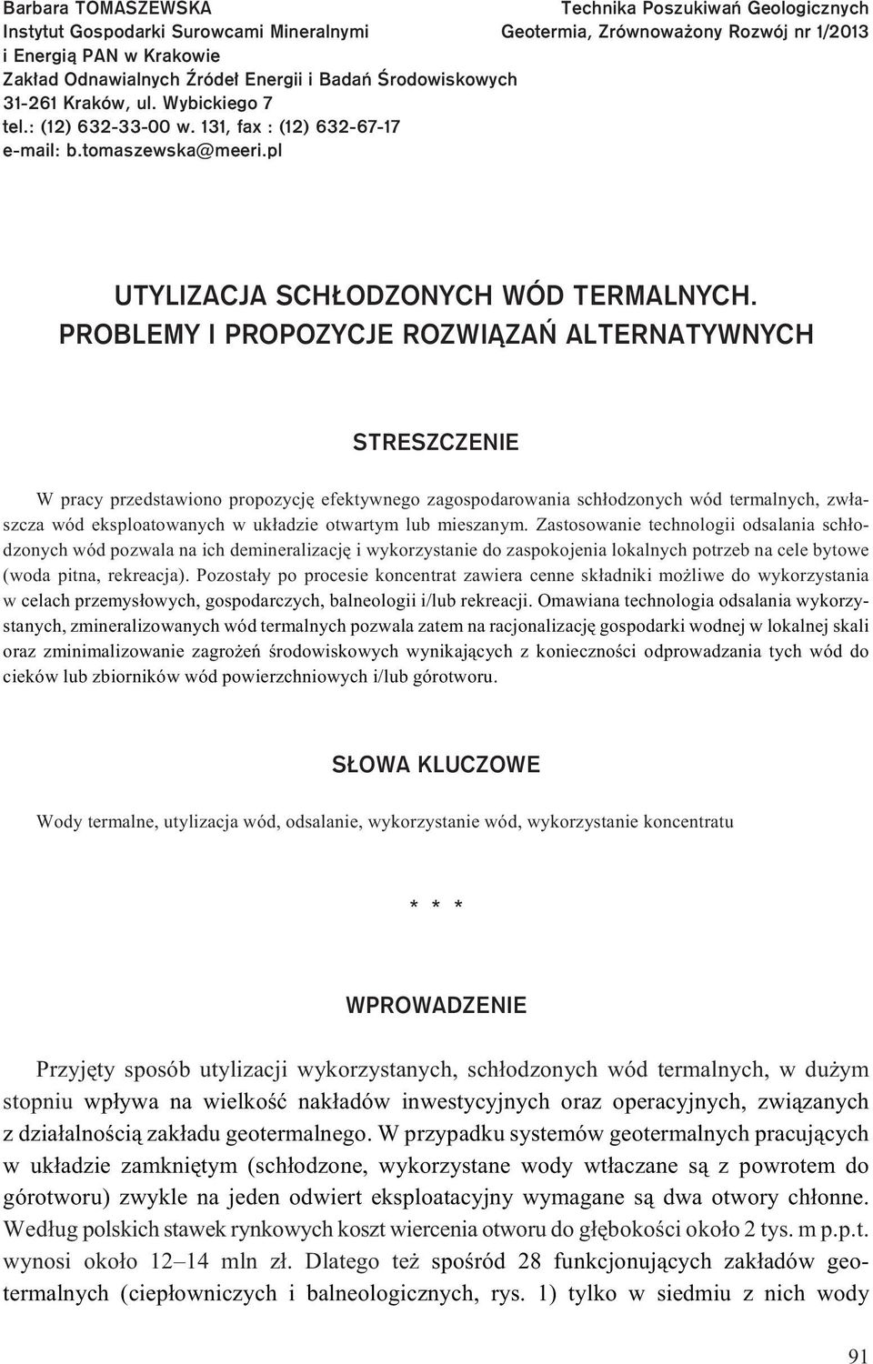 PROBLEMY I PROPOZYCJE ROZWI ZAÑ ALTERNATYWNYCH STRESZCZENIE W pracy przedstawiono propozycjê efektywnego zagospodarowania sch³odzonych wód termalnych, zw³aszcza wód eksploatowanych w uk³adzie
