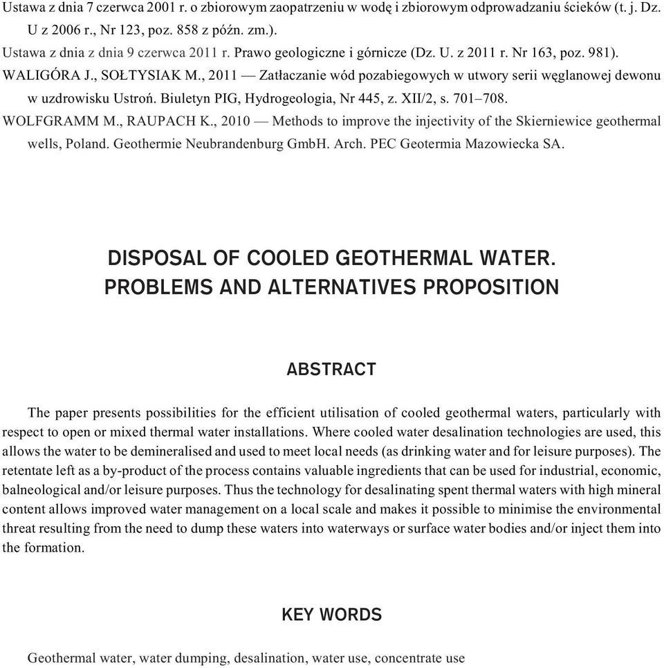Biuletyn PIG, Hydrogeologia, Nr 445, z. XII/2, s. 701 708. WOLFGRAMM M., RAUPACH K., 2010 Methods to improve the injectivity of the Skierniewice geothermal wells, Poland.
