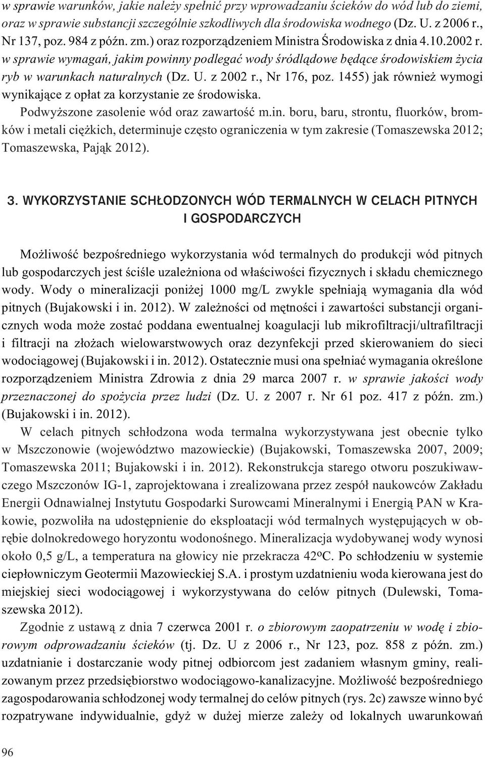 z 2002 r., Nr 176, poz. 1455) jak równie wymogi wynikaj¹ce z op³at za korzystanie ze œrodowiska. Podwy szone zasolenie wód oraz zawartoœæ m.in.