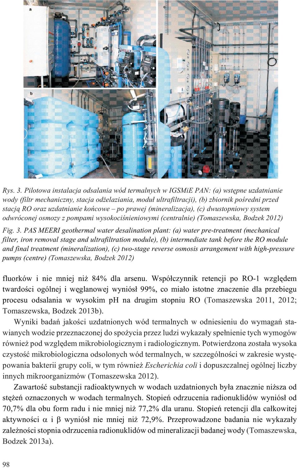 uzdatnianie koñcowe po prawej (mineralizacja), (c) dwustopniowy system odwróconej osmozy z pompami wysokociœnieniowymi (centralnie) (Tomaszewska, Bodzek 2012) Fig. 3.