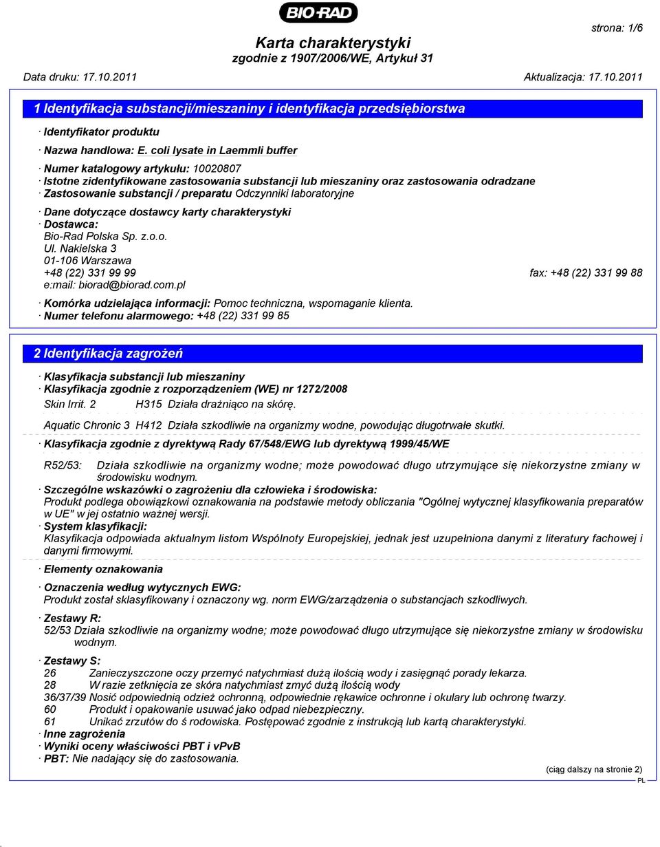 Nakielska 3 01-106 Warszawa +48 (22) 331 99 99 fax: +48 (22) 331 99 88 e:mail: biorad@biorad.com.pl Komórka udzielająca informacji: Pomoc techniczna, wspomaganie klienta.