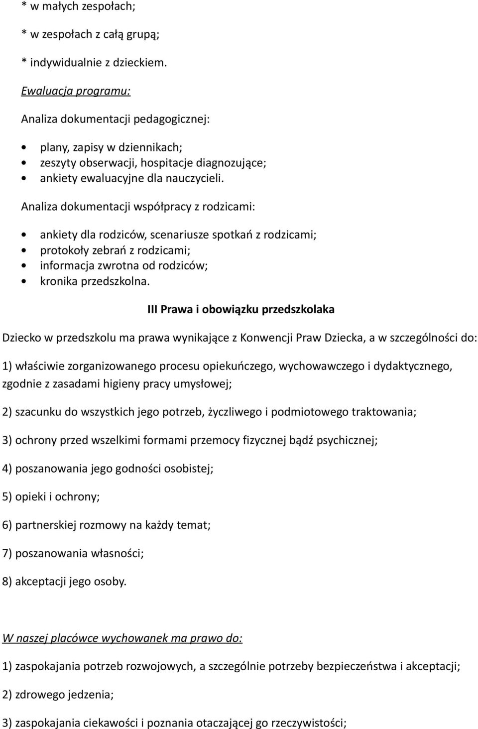 Analiza dokumentacji współpracy z rodzicami: ankiety dla rodziców, scenariusze spotkań z rodzicami; protokoły zebrań z rodzicami; informacja zwrotna od rodziców; kronika przedszkolna.