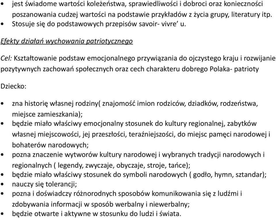 Efekty działań wychowania patriotycznego Cel: Kształtowanie podstaw emocjonalnego przywiązania do ojczystego kraju i rozwijanie pozytywnych zachowań społecznych oraz cech charakteru dobrego Polaka-